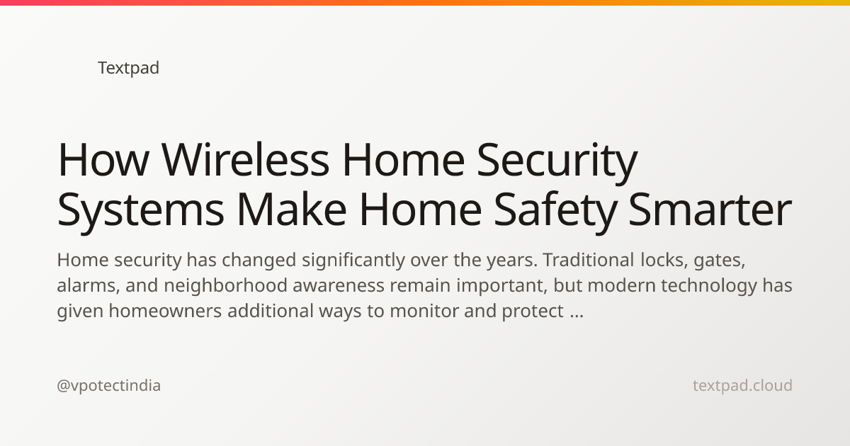 How Wireless Home Security Systems Make Home Safety Smarter